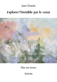 Picture of Explorer l'invisible par le coeur