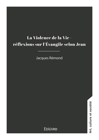 Picture of La Violence de la Vie - réflexions sur l'Évangile selon Jean