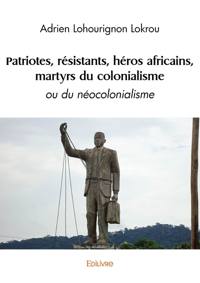 Image de Patriotes, résistants, héros africains, martyrs du colonialisme