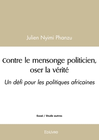 Picture of Contre le mensonge politicien, oser la vérité