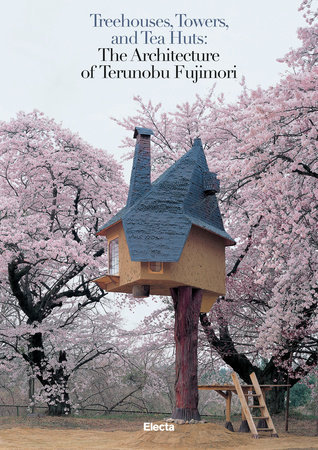Picture of Treehouses, Towers, and Tea Huts The Architecture of Terunobu Fujimori /anglais