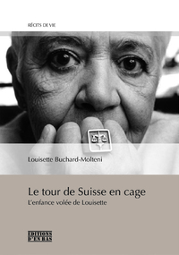 Image de LE TOUR DE SUISSE EN CAGE, L'ENFANCE VOLEE DE LOUISETTE