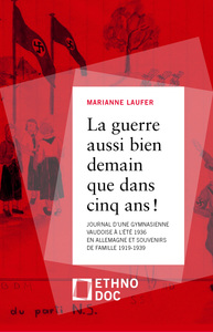 Image de LA GUERRE, AUSSI BIEN DEMAIN QUE DANS CINQ ANS! - JOURNAL D'UNE GYMNASIENNE VAUDOISE A L'ETE 1936 EN