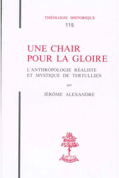 Picture of TH N115 - UNE CHAIR POUR LA GLOIRE - L'ANTHROPOLOGIE REALISTE ET MYSTIQUE DE TERTULLIEN