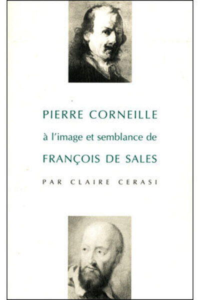 Picture of PIERRE CORNEILLE A L'IMAGE ET SEMBLANCE DE FRANCOIS DE SALES - LA GENEROSITE, FILLE DE LA FOI