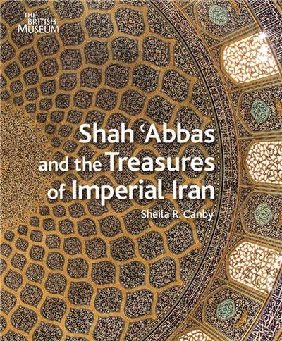 Picture of Shah Abbas and the Treasures of Imperial Iran /anglais