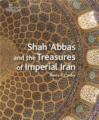 Picture of Shah Abbas and the Treasures of Imperial Iran /anglais