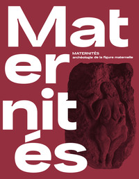 Picture of Maternités, archéologie de la figure maternelle