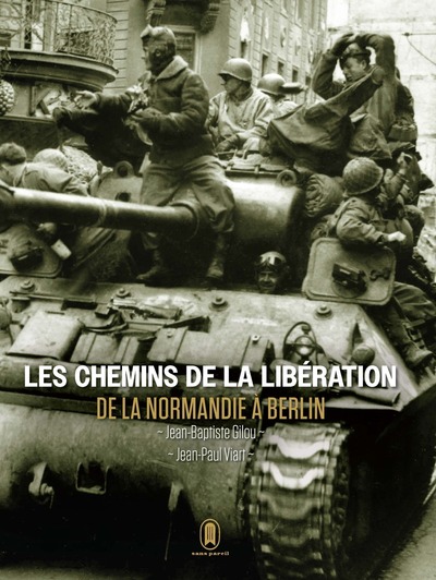 Picture of Les chemins de la libération - De la Normandie à Berlin - Juin 1944 - Mai 1945