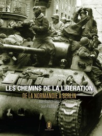 Picture of Les chemins de la libération - De la Normandie à Berlin - Juin 1944 - Mai 1945
