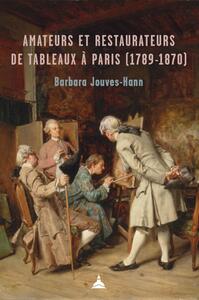 Picture of Amateurs et restaurateurs de tableaux à Paris (1789-1870)