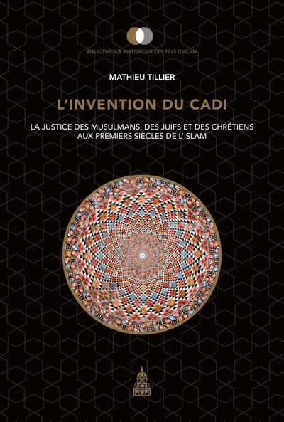Image de L'invention du cadi : la justice des musulmans, des Juifs et des chrétiens aux premiers siècles de l