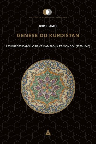 Image de Genèse du Kurdistan : les Kurdes dans l'Orient mamelouk et mongol (1250-1340)