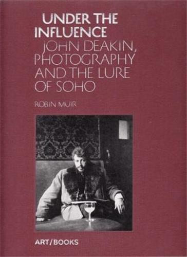 Image de Under the Influence John Deakin, Photography and the Lure of Soho /anglais