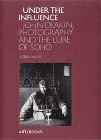 Image de Under the Influence John Deakin, Photography and the Lure of Soho /anglais