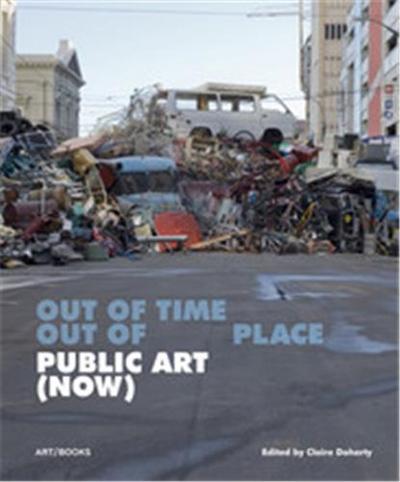 Picture of Public Art (Now) Out of Time, Out of Place /anglais