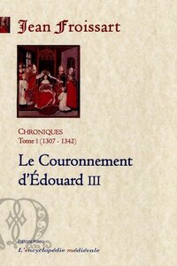Picture of CHRONIQUES DE FROISSART. T1 (1307-1342) Le Couronnement d'Edouard III