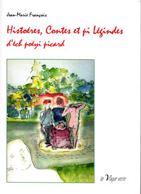 Picture of HISTOÉRES, CONTES ET PI LÉGINDES D’ÉCH POÉYI PICARD  SUIVI DE CHÉS SURPITCHETS D’POÉYIS