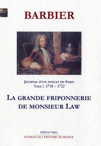 Image de JOURNAL D'UN AVOCAT DE PARIS T1 (1718-1722). La grande friponnerie de M. Law.