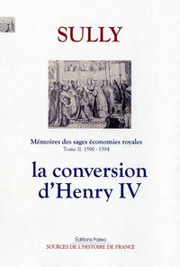 Image de Mémoires des sages économies royales. T2 (1590-1594) La Conversion d'Henri IV.