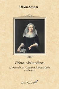 Image de Chères visitandines. L'ordre de la Visitation Sainte-Marie à Monaco