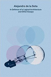 Picture of Alejandro de la Sota : In Defence of a Logical Architecture and Other Essays (2G Essays) /anglais