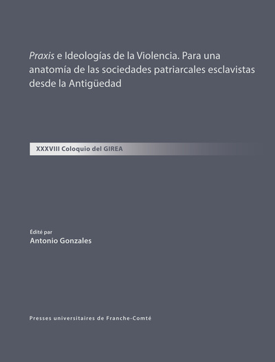 Picture of Praxis e Ideologías de la Violencia. Para una anatomía de las sociedades patriarcales esclavistas desde la Antigüedad