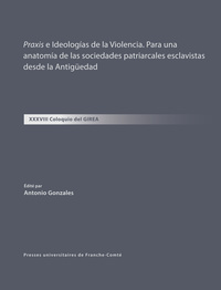 Picture of Praxis e Ideologías de la Violencia. Para una anatomía de las sociedades patriarcales esclavistas desde la Antigüedad