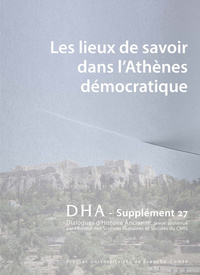 Picture of DIALOGUES D'HISTOIRE ANCIENNE SUPPLEMENT 27. LES LIEUX DE SAVOIR DANS  L'ATHENES DEMOCRATIQUE