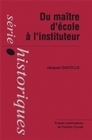 Image de Du maître d'école à l'instituteur - la formation d'un corps enseignant du primaire