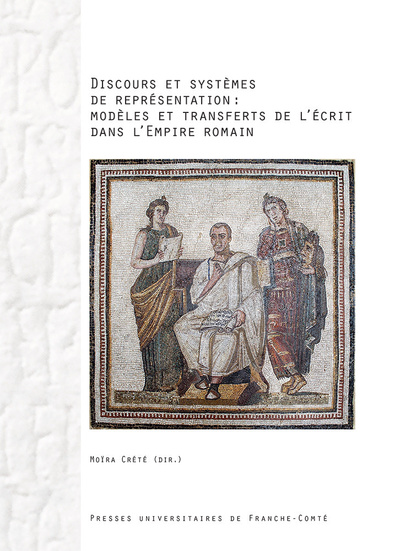 Picture of Discours et systèmes de représentation : modèles et transferts de l'écrit dans l'Empire romain