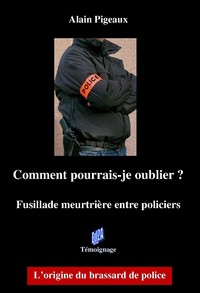 Image de Comment pourrais-je oublier ? Fusillade meurtrière entre policiers