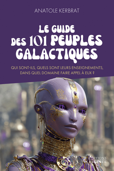 Picture of Le guide des 101 peuples galactiques - Qui sont-ils, quels sont leurs enseignements, dans quel domaine faire appel à eux ?