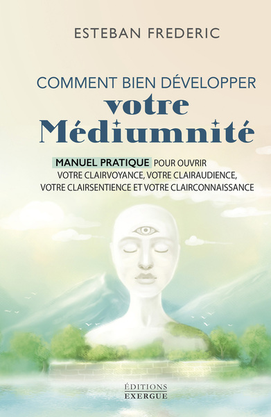 Picture of Comment bien développer votre médiumnité - Manuel pratique pour ouvrir votre clairvoyance, votre clairaudience, votre clairsentience et votre clairconnaissance