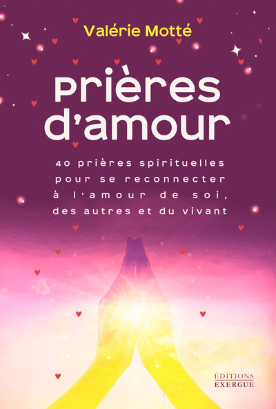Image de Prières d'amour - 40 prières spirituelles pour se reconnecter à l'amour de soi, des autres et du vivant