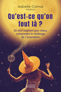 Picture of Qu'est-ce qu'on fout là ? - Un récit inspirant pour mieux comprendre le challenge de l'incarnation