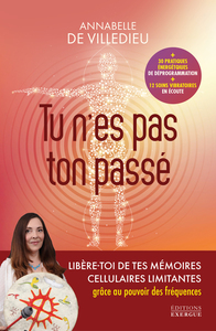 Image de Tu n'es pas ton passé - Libère-toi de tes mémoires cellulaires limitantes grâce aux fréquences