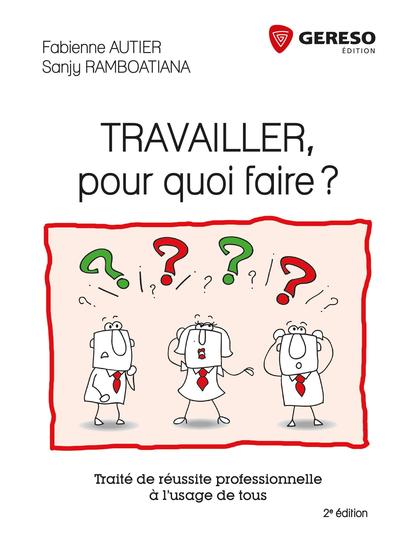 Image de TRAVAILLER POUR QUOI FAIRE  TRAITE DE REUSSITE PROFESIONNELLE A L USAGE DE TOUS