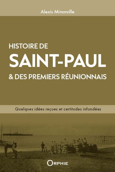 Picture of HISTOIRE DE SAINT-PAUL & DES PREMIERS REUNIONNAIS : QUELQUES IDEES RECUES ET CERTITUDES INFONDEES