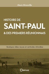 Picture of HISTOIRE DE SAINT-PAUL & DES PREMIERS REUNIONNAIS : QUELQUES IDEES RECUES ET CERTITUDES INFONDEES