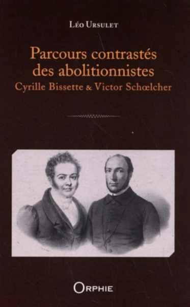 Picture of Parcours contrastés des abolitionnistes - Cyrille Bissette & Victor Schoelcher