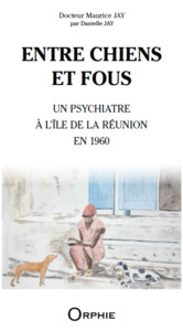 Picture of ENTRE CHIENS ET FOUS : UN PSYCHIATRE A L'ILE DE LA REUNION EN 1960