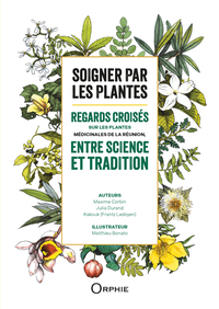 Image de SOIGNER PAR LES PLANTES : REGARDS CROISES SUR LES PLANTES MEDICINALES DE LA REUNION, ENTRE SCIENCE E