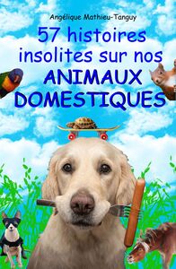 Picture of 57 histoires insolites sur nos animaux domestiques!