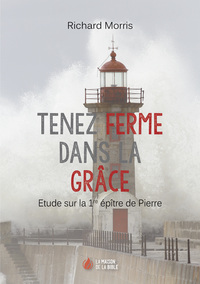 Image de Tenez ferme dans la grâce : étude sur la 1re épître de Pierre