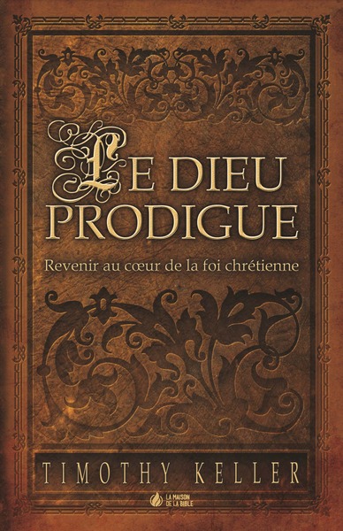 Image de Le Dieu prodigue : Revenir au cœur de la foi chrétienne