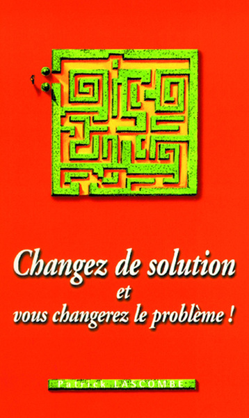 Image de Changez de solution : et vous changerez le problème!