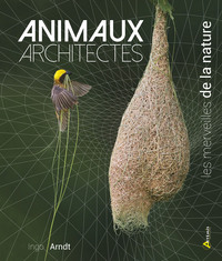 Image de Animaux architectes, les merveilles de la nature