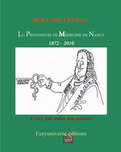 Image de Les Professeurs de Médecine de Nancy : 1872 - 2010 (Ceux qui nous ont quittés)