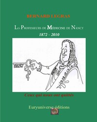 Image de Les Professeurs de Médecine de Nancy : 1872 - 2010 (Ceux qui nous ont quittés)